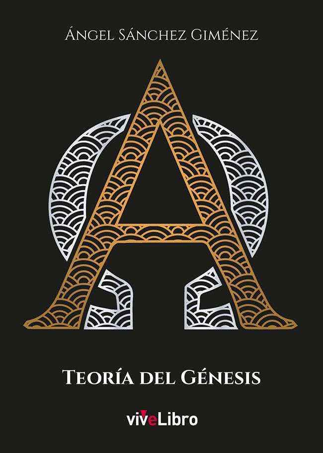 Novedades de la Editorial Vivelibro: 'Teoría del Génesis' de Ángel Sánchez Giménez
